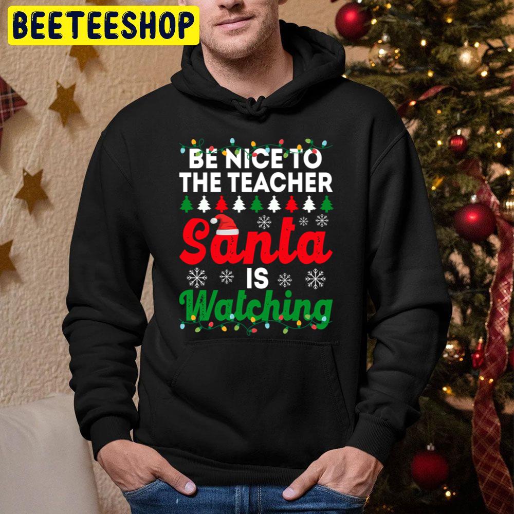 Be Nice To The Teacher Santa Is Watching Funny Chirstmas Trending Unisex Hoodie Be Nice To The Teacher Santa Is Watching Funny Chirstmas Trending Unisex Hoodie