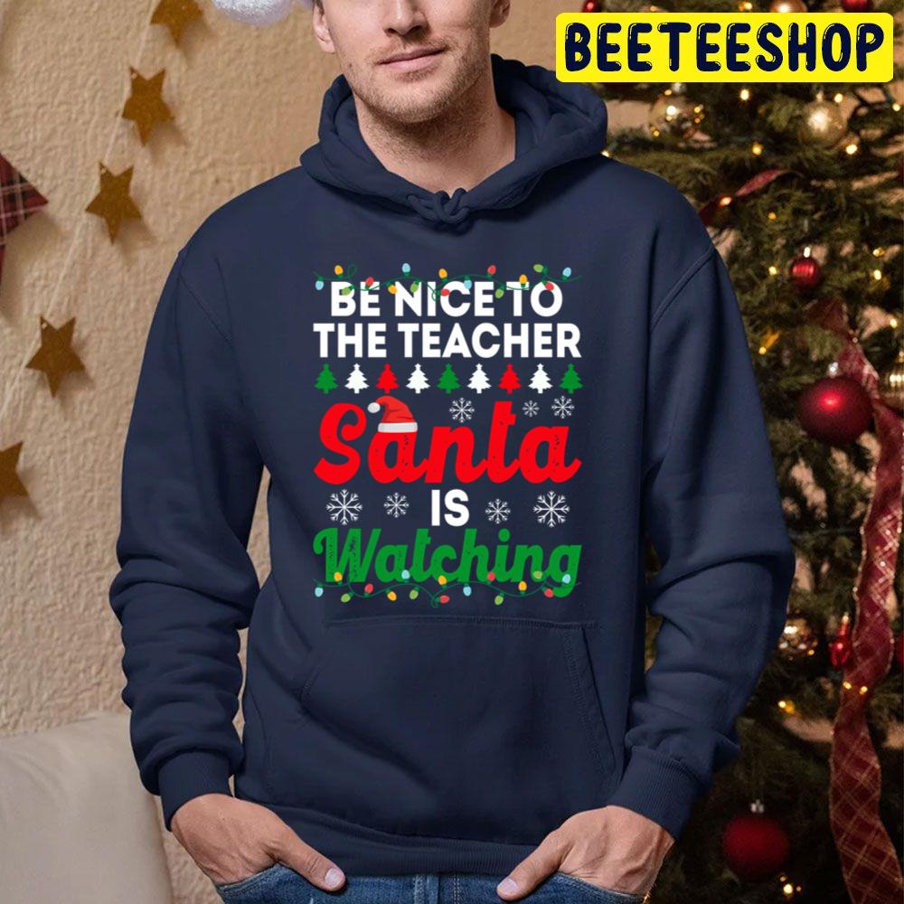Be Nice To The Teacher Santa Is Watching Funny Chirstmas Trending Unisex Hoodie Be Nice To The Teacher Santa Is Watching Funny Chirstmas Trending Unisex Hoodie
