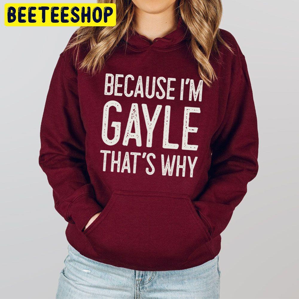 Because I’m Gayle That’s Why Trending Unisex Hoodie Because I’m Gayle That’s Why Trending Unisex Hoodie