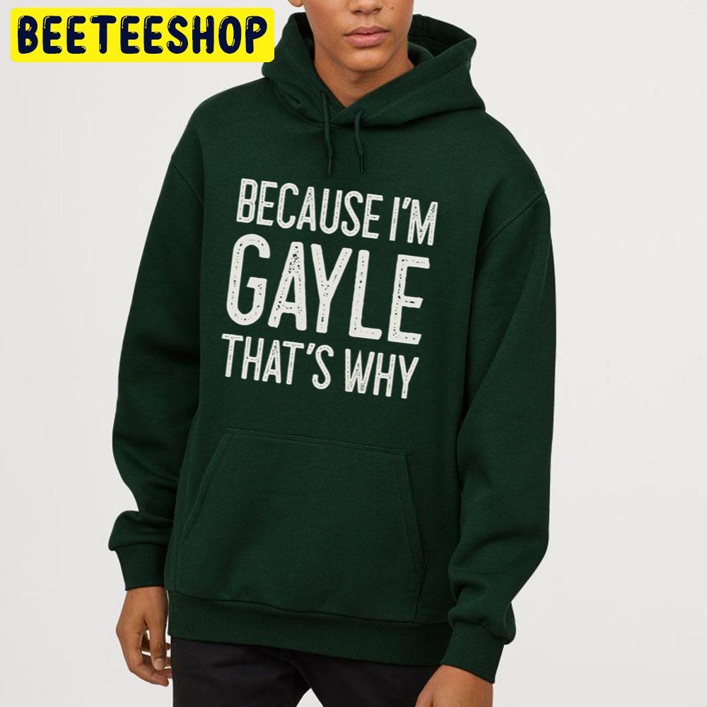 Because I’m Gayle That’s Why Trending Unisex Hoodie Because I’m Gayle That’s Why Trending Unisex Hoodie