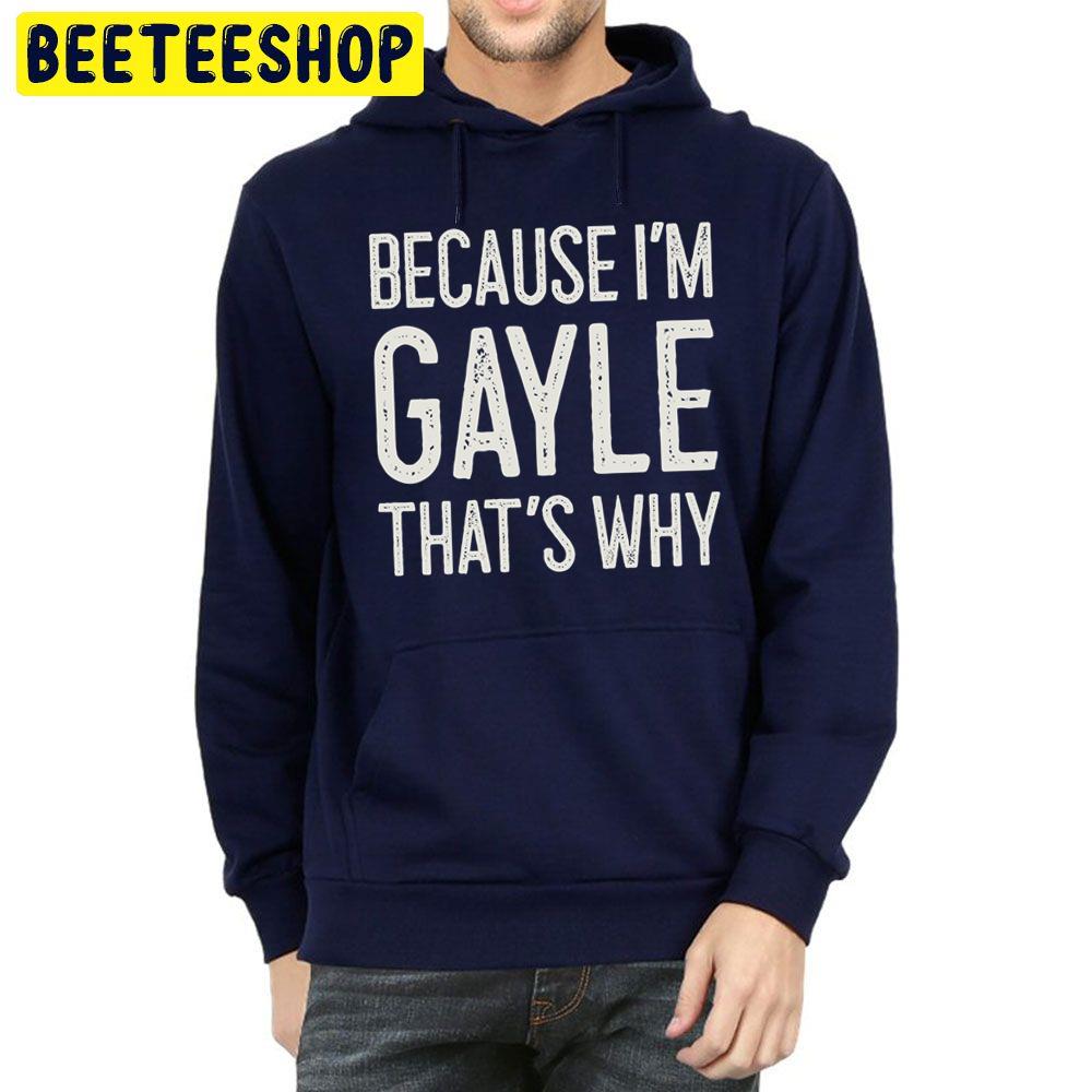 Because I’m Gayle That’s Why Trending Unisex Hoodie Because I’m Gayle That’s Why Trending Unisex Hoodie