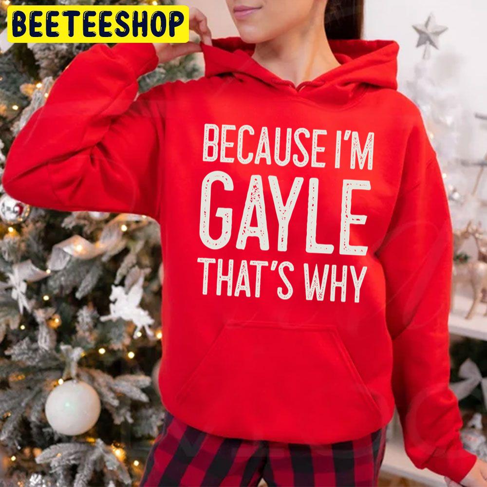 Because I’m Gayle That’s Why Trending Unisex Hoodie Because I’m Gayle That’s Why Trending Unisex Hoodie
