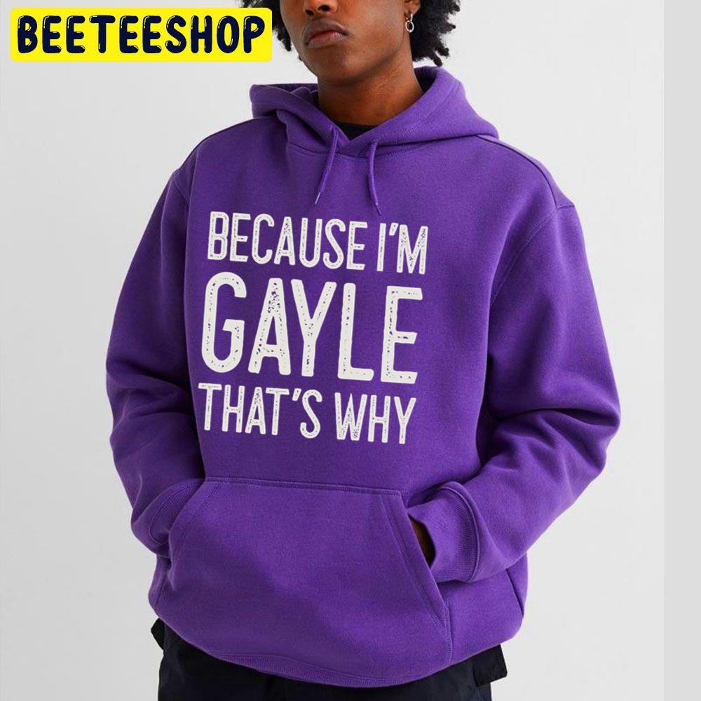 Because I’m Gayle That’s Why Trending Unisex Hoodie Because I’m Gayle That’s Why Trending Unisex Hoodie