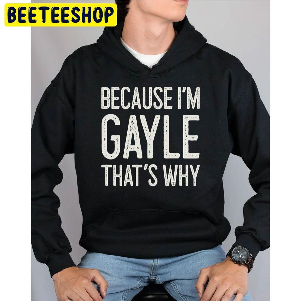 Because I’m Gayle That’s Why Trending Unisex Hoodie Because I’m Gayle That’s Why Trending Unisex Hoodie