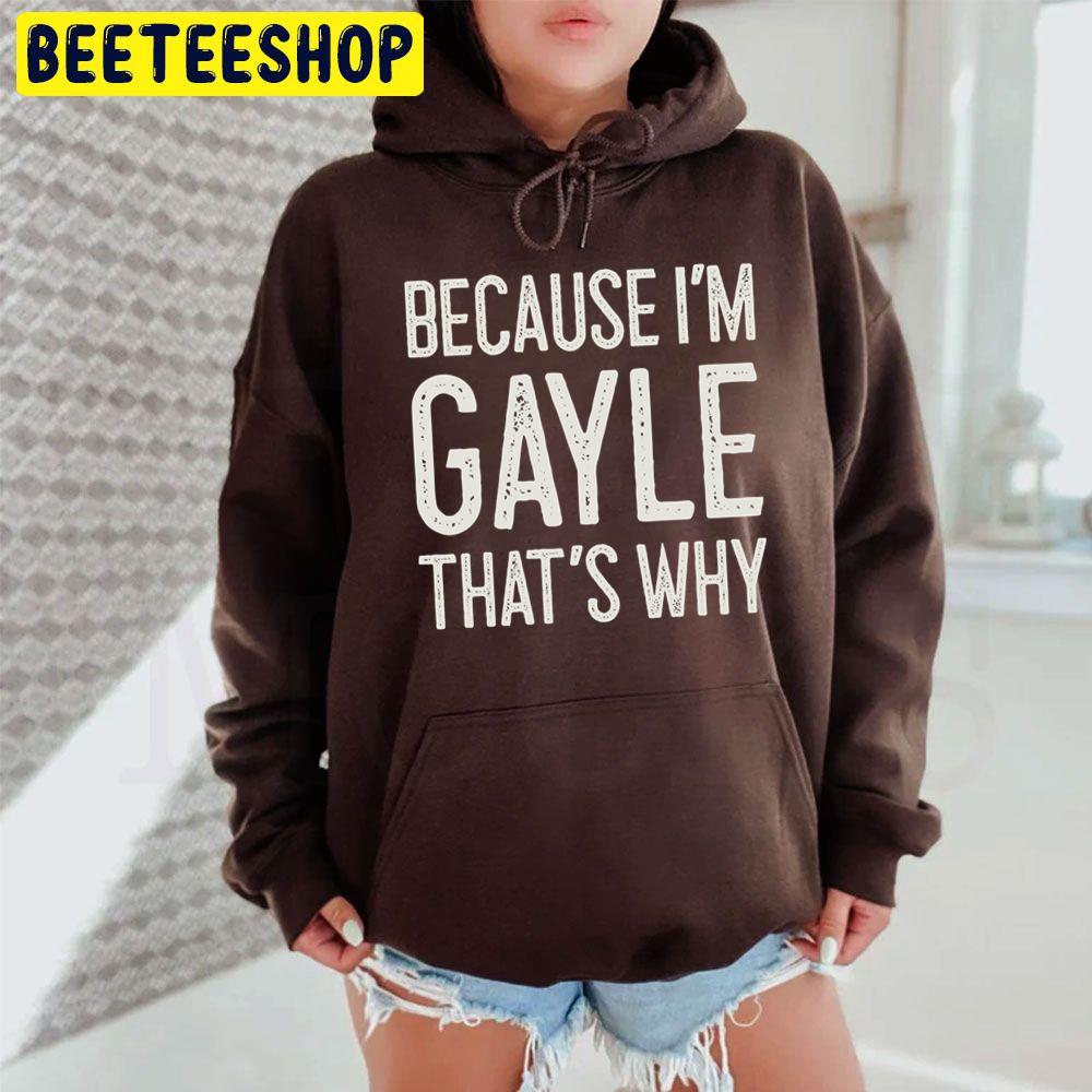 Because I’m Gayle That’s Why Trending Unisex Hoodie Because I’m Gayle That’s Why Trending Unisex Hoodie