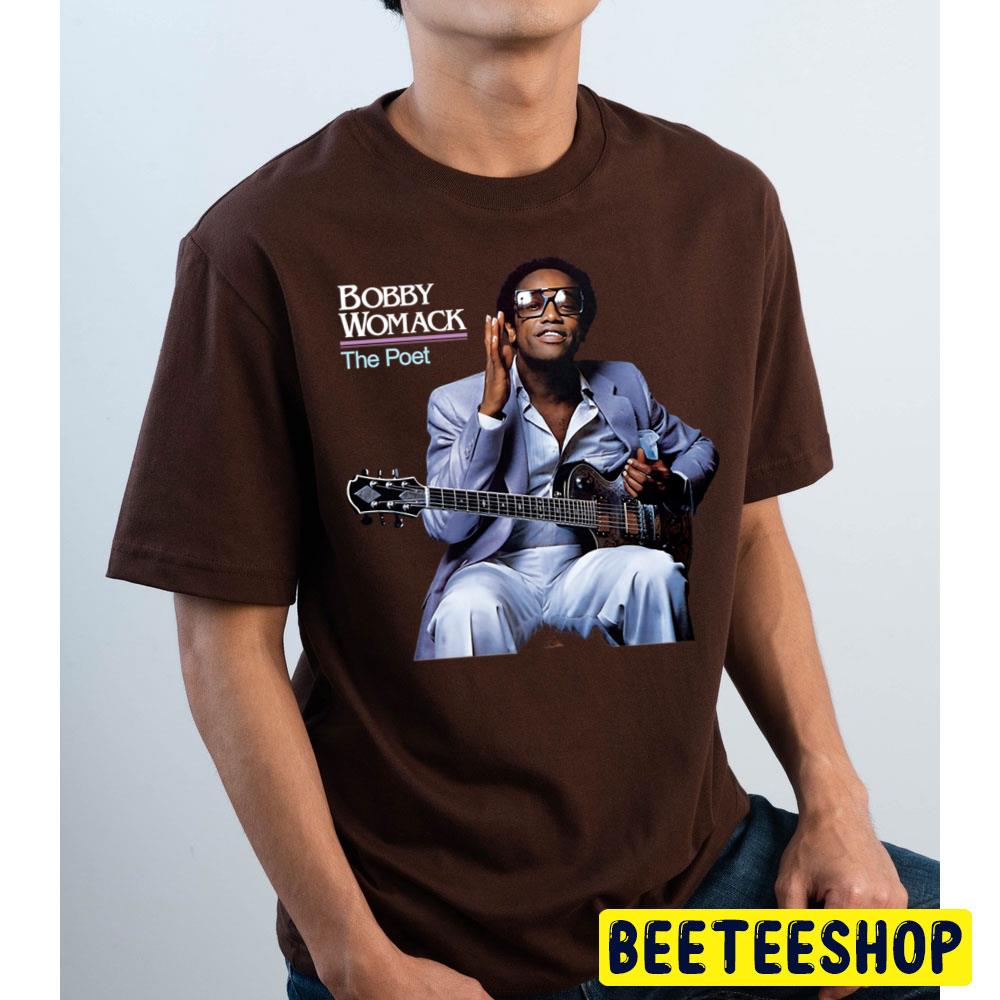 Bobby Womack The Poet Trending Unisex T Shirt Bobby Womack The Poet Trending Unisex T Shirt