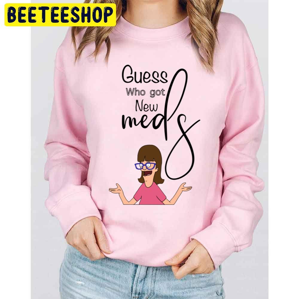 Bob’s Burgers Guess Who Got New Meds Trending Unisex Sweatshirt Bob’s Burgers Guess Who Got New Meds Trending Unisex Sweatshirt