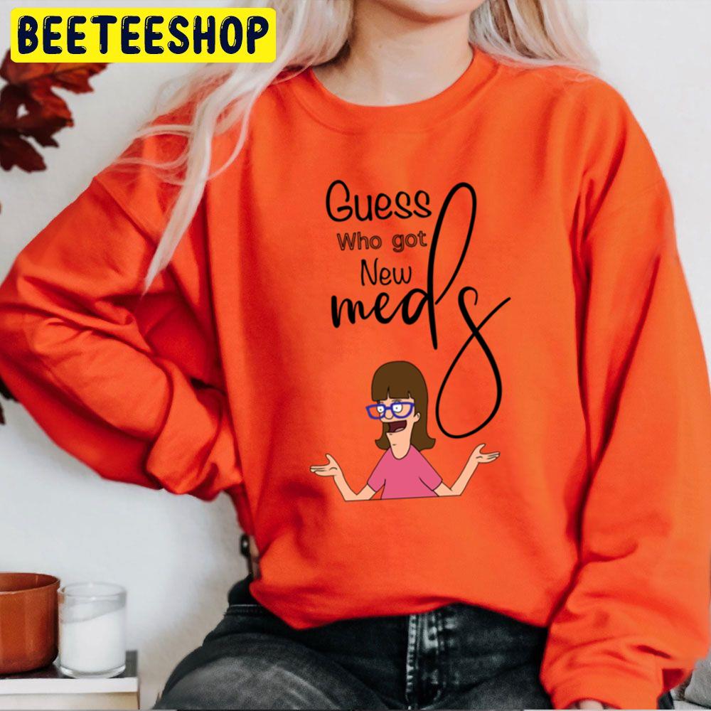 Bob’s Burgers Guess Who Got New Meds Trending Unisex Sweatshirt Bob’s Burgers Guess Who Got New Meds Trending Unisex Sweatshirt