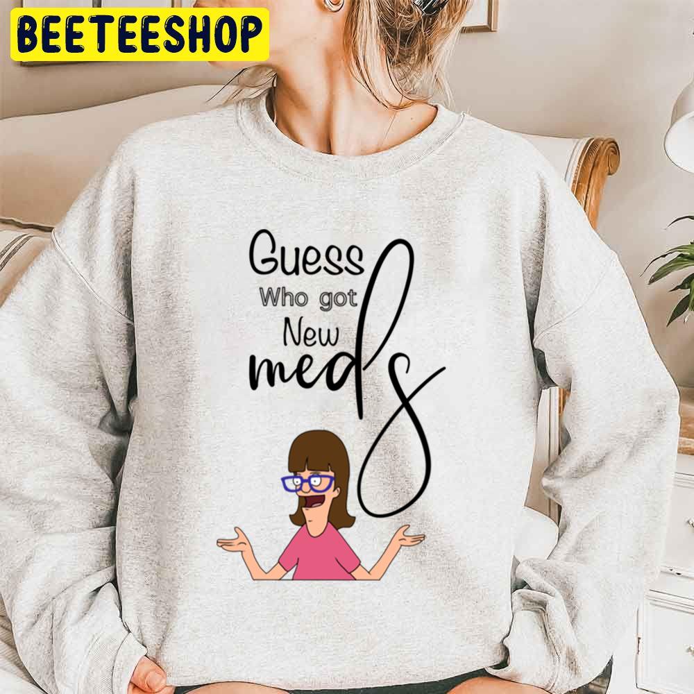 Bob’s Burgers Guess Who Got New Meds Trending Unisex Sweatshirt Bob’s Burgers Guess Who Got New Meds Trending Unisex Sweatshirt