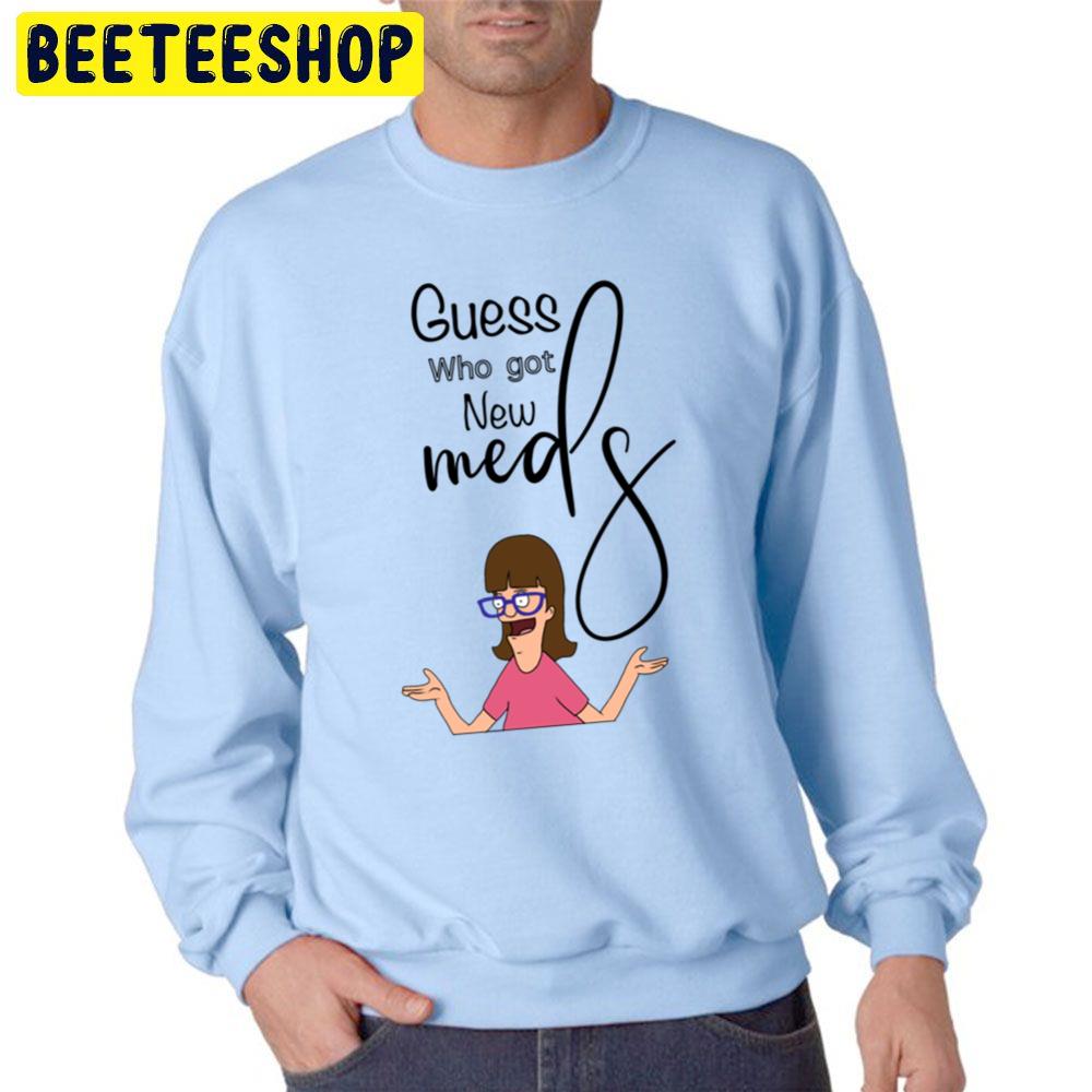 Bob’s Burgers Guess Who Got New Meds Trending Unisex Sweatshirt Bob’s Burgers Guess Who Got New Meds Trending Unisex Sweatshirt
