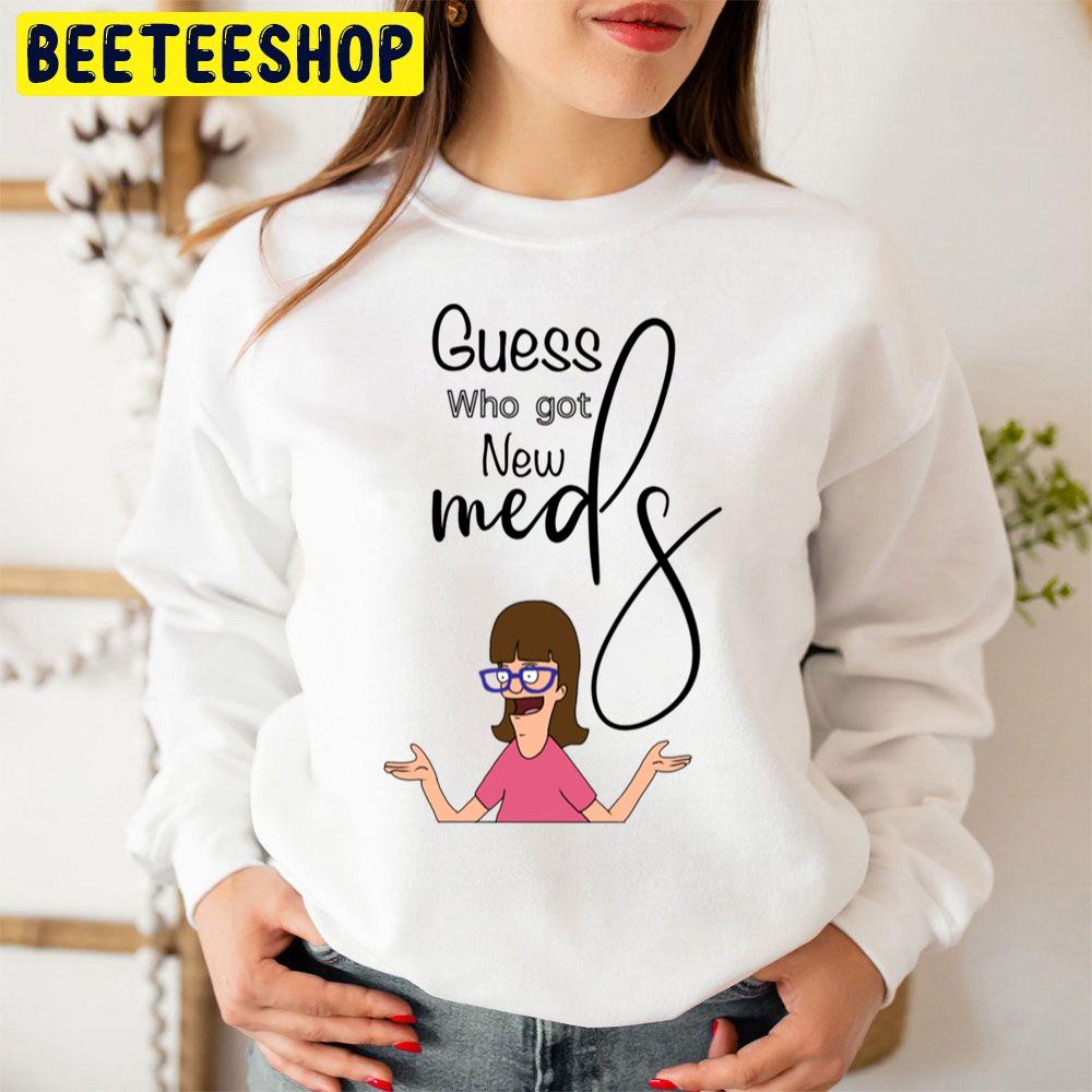 Bob’s Burgers Guess Who Got New Meds Trending Unisex Sweatshirt Bob’s Burgers Guess Who Got New Meds Trending Unisex Sweatshirt