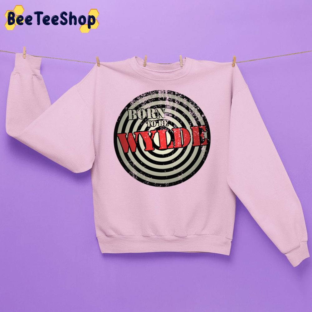 Born To Be Wylde Trending Unisex Sweatshirt Born To Be Wylde Trending Unisex Sweatshirt