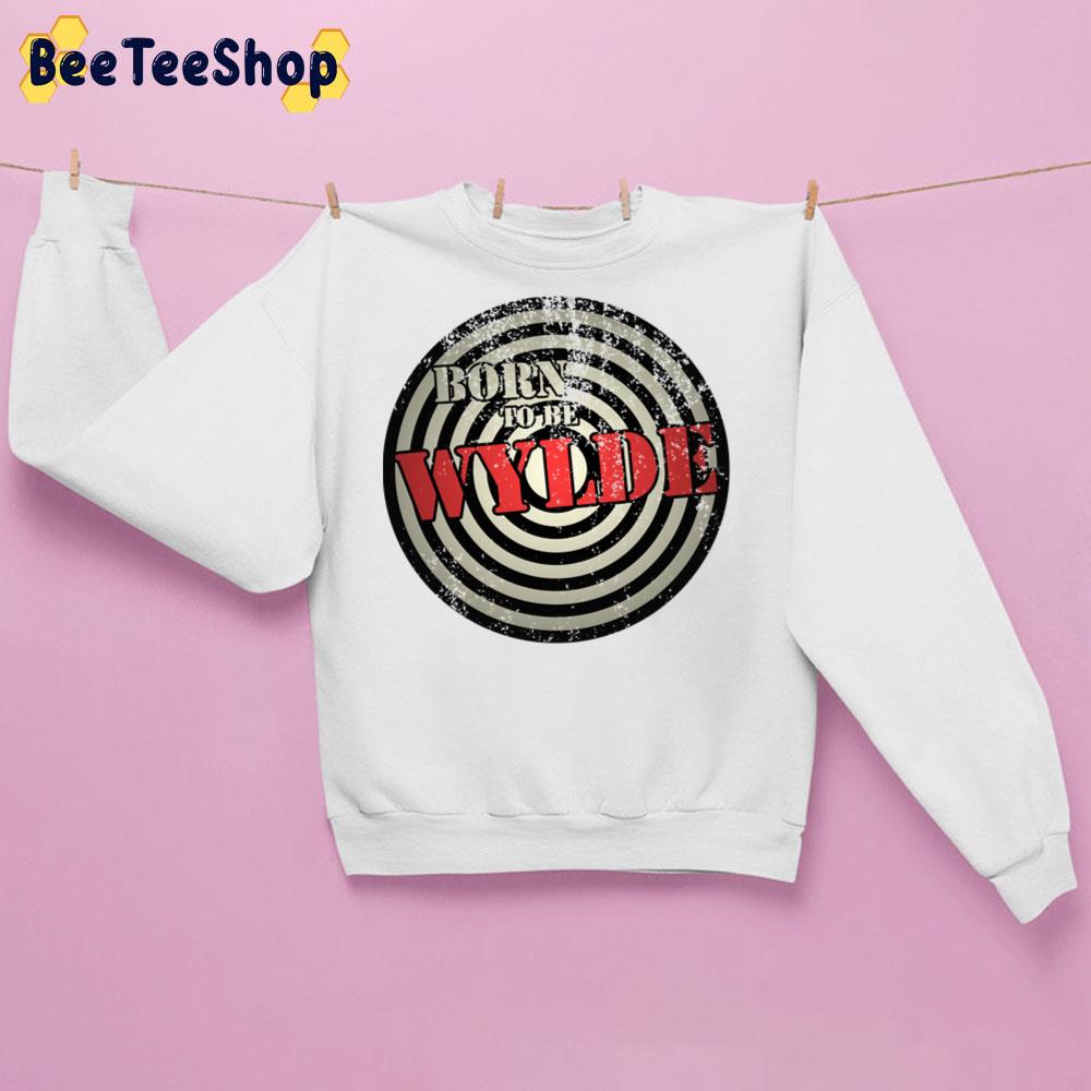 Born To Be Wylde Trending Unisex Sweatshirt Born To Be Wylde Trending Unisex Sweatshirt