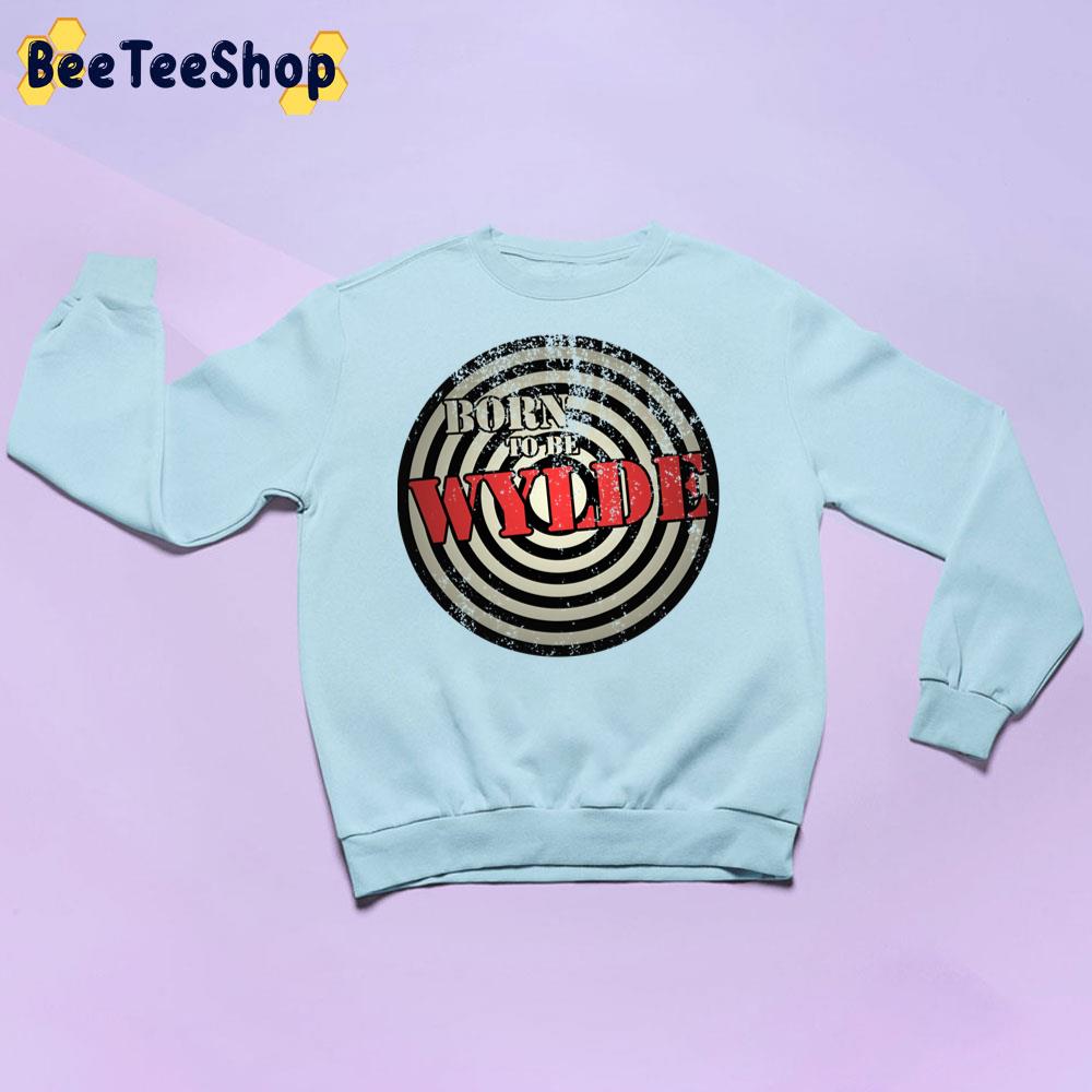 Born To Be Wylde Trending Unisex Sweatshirt Born To Be Wylde Trending Unisex Sweatshirt