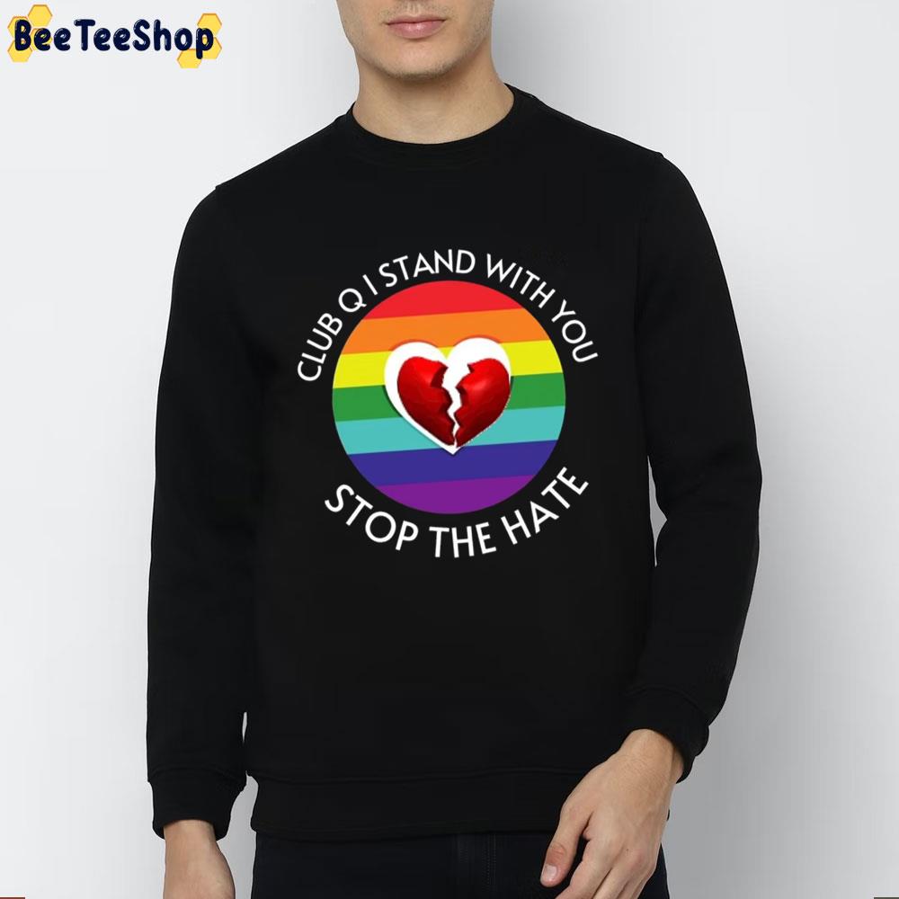 Club Q I Stand With You Stop The Hate LGBTQ Trending Unisex Sweatshirt Club Q I Stand With You Stop The Hate LGBTQ Trending Unisex Sweatshirt