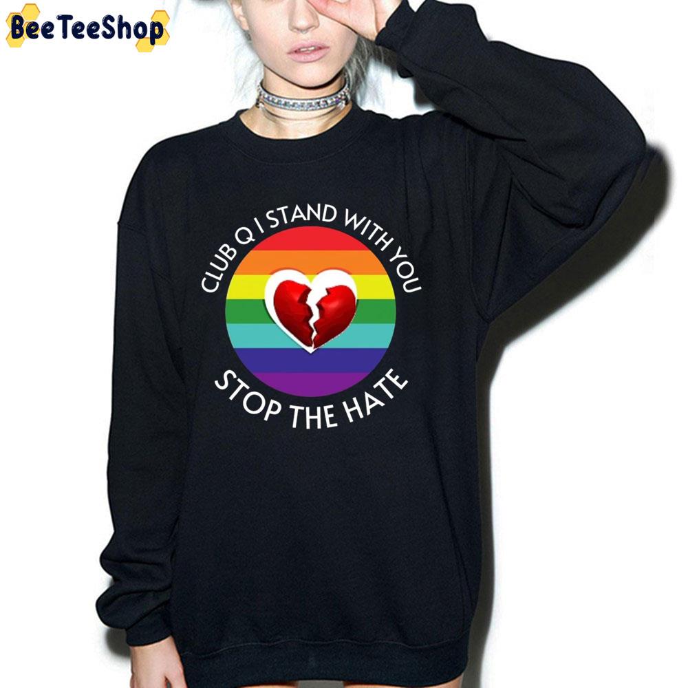 Club Q I Stand With You Stop The Hate LGBTQ Trending Unisex Sweatshirt Club Q I Stand With You Stop The Hate LGBTQ Trending Unisex Sweatshirt