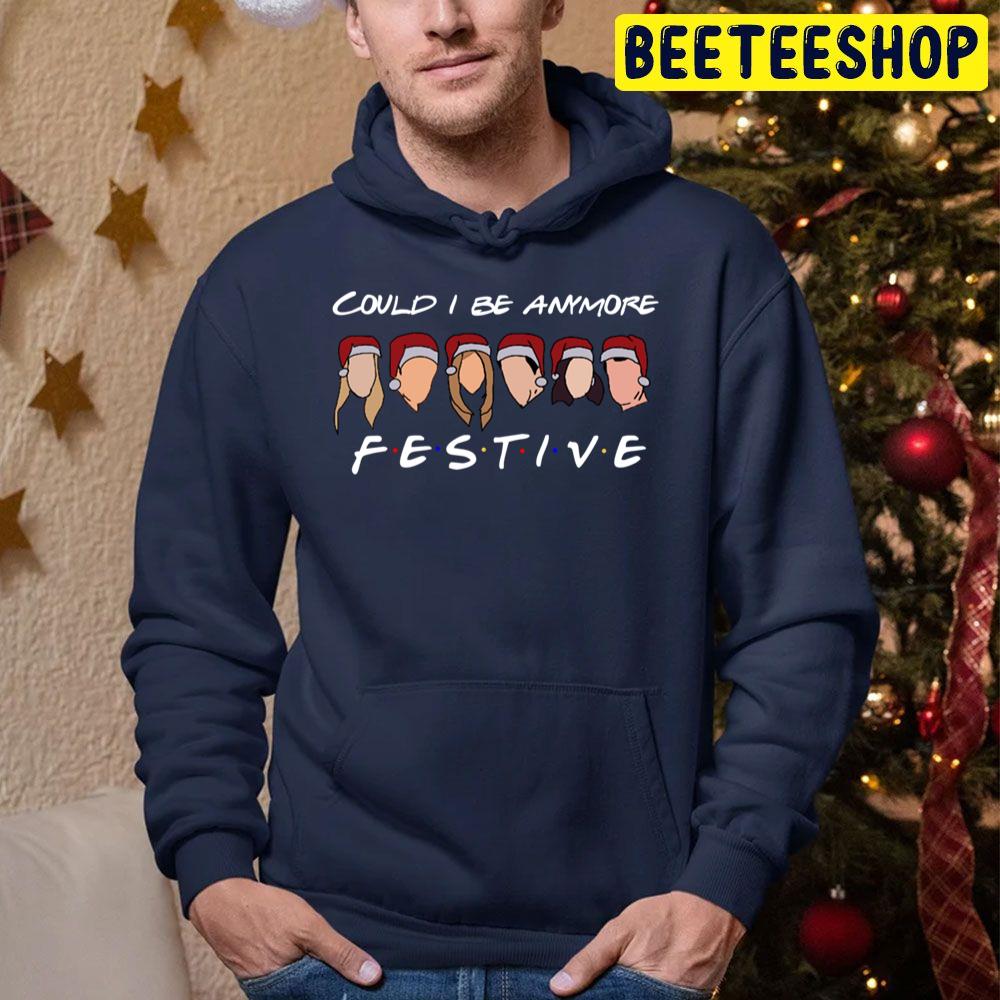 Could I Be Anymore Festive Trending Unisex Hoodie Could I Be Anymore Festive Trending Unisex Hoodie