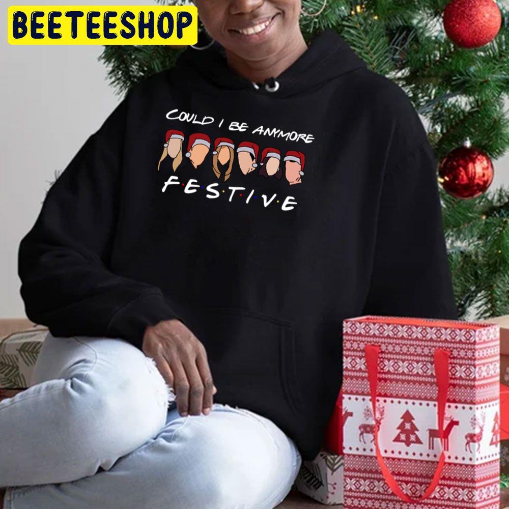 Could I Be Anymore Festive Trending Unisex Hoodie Could I Be Anymore Festive Trending Unisex Hoodie