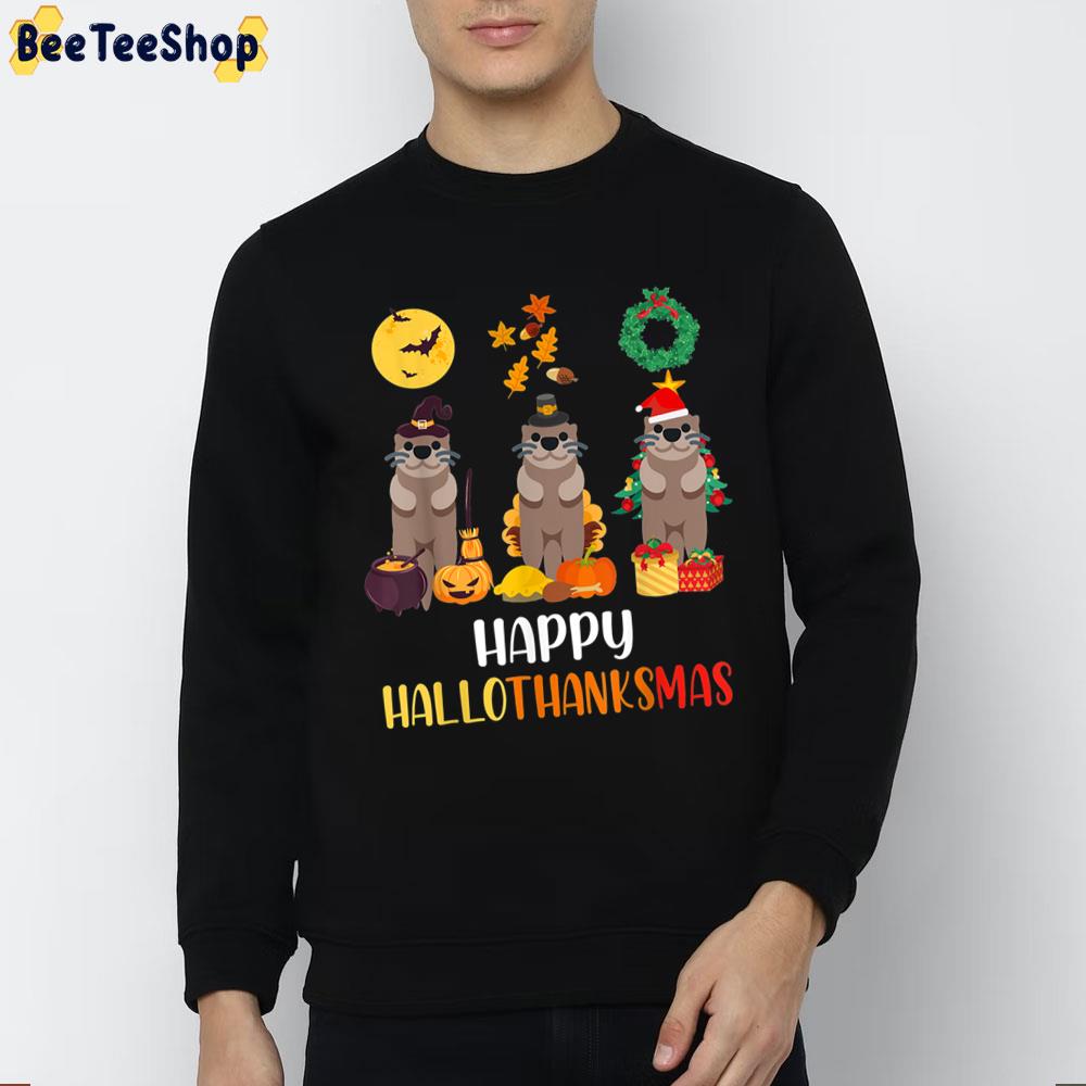 Cute Otter Happy Hallothanksmas Trending Unisex Sweatshirt Cute Otter Happy Hallothanksmas Trending Unisex Sweatshirt