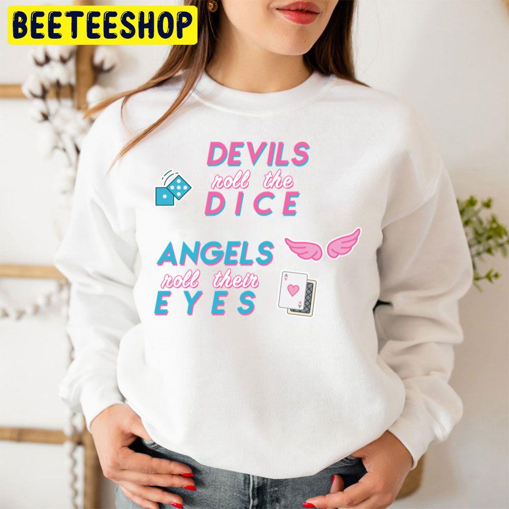 Devils Roll The Dice Angels Roll Their Eyes Trending Unisex Sweatshirt Devils Roll The Dice Angels Roll Their Eyes Trending Unisex Sweatshirt