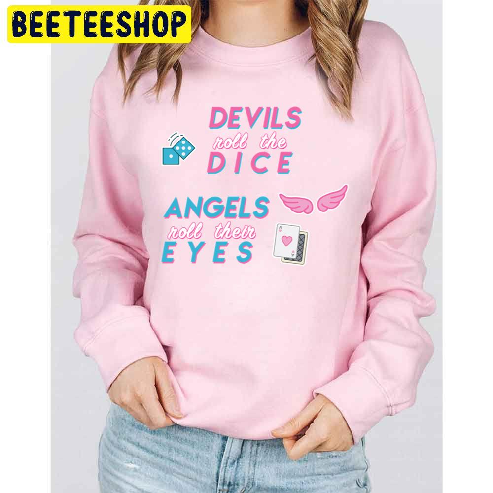Devils Roll The Dice Angels Roll Their Eyes Trending Unisex Sweatshirt Devils Roll The Dice Angels Roll Their Eyes Trending Unisex Sweatshirt