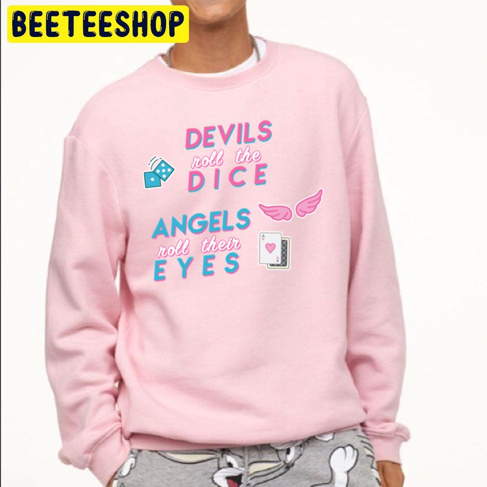 Devils Roll The Dice Angels Roll Their Eyes Trending Unisex Sweatshirt Devils Roll The Dice Angels Roll Their Eyes Trending Unisex Sweatshirt