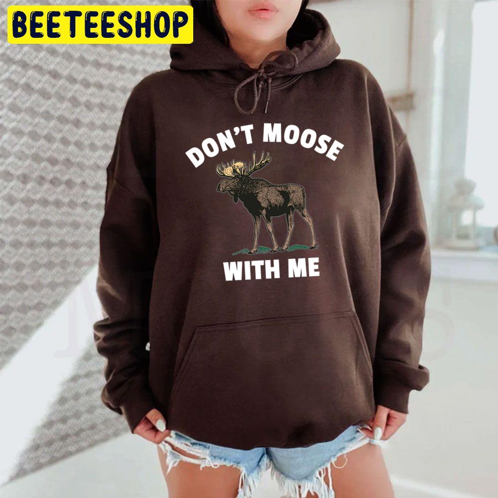 Don't Moose With Me Trending Unisex Hoodie Don't Moose With Me Trending Unisex Hoodie