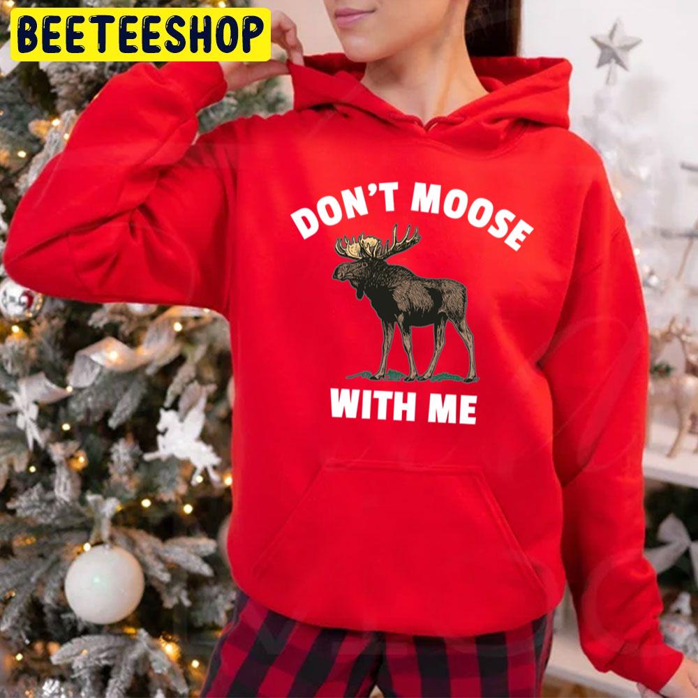 Don't Moose With Me Trending Unisex Hoodie Don't Moose With Me Trending Unisex Hoodie