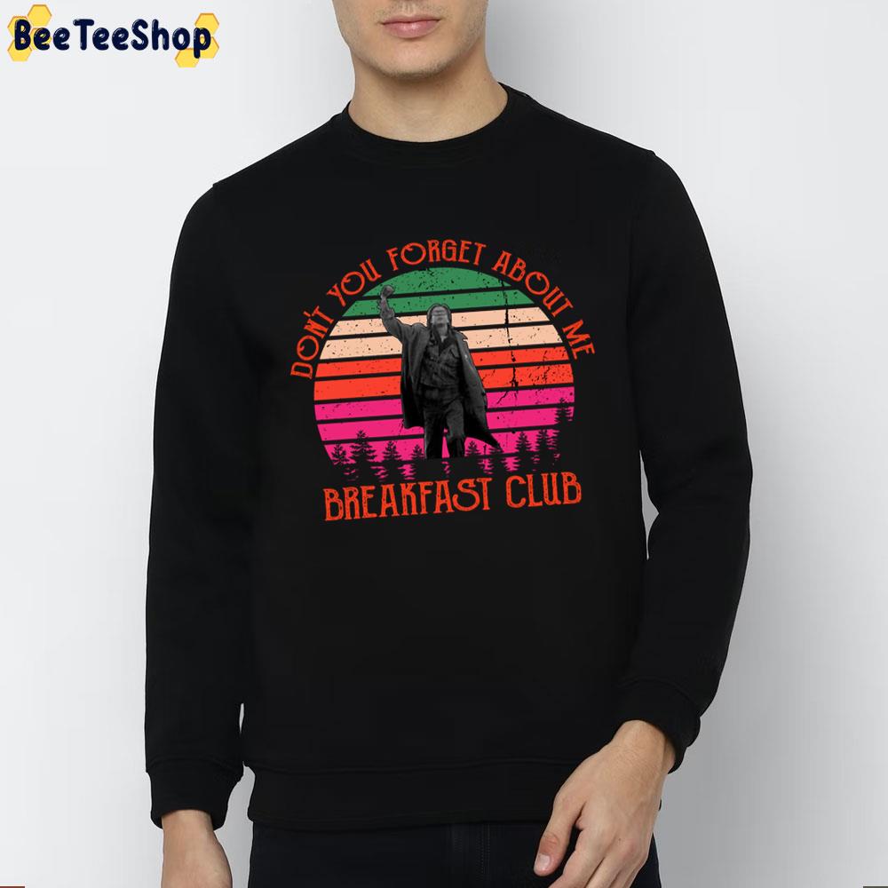 Don't You Forget About Me John Bender Vintage The Breakfast Club 80s Retro High Shoo Trending Unisex Sweatshirt Don't You Forget About Me John Bender Vintage The Breakfast Club 80s Retro High Shoo Trending Unisex Sweatshirt