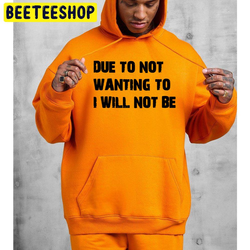 Due To Not Wanting To I Will Not Be Trending Unisex Hoodie Due To Not Wanting To I Will Not Be Trending Unisex Hoodie