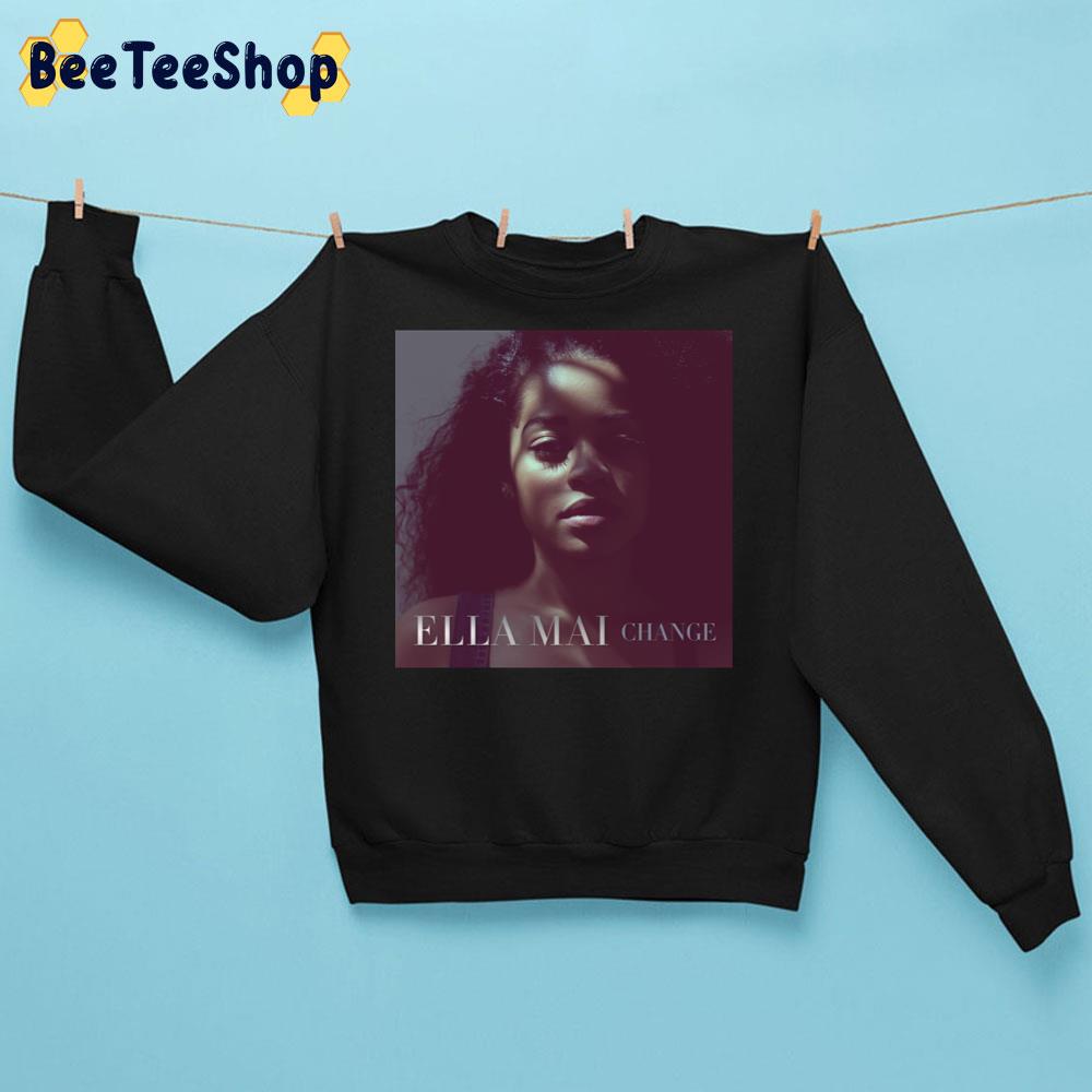 Ella Mai Change Trending Unisex Sweatshirt Ella Mai Change Trending Unisex Sweatshirt
