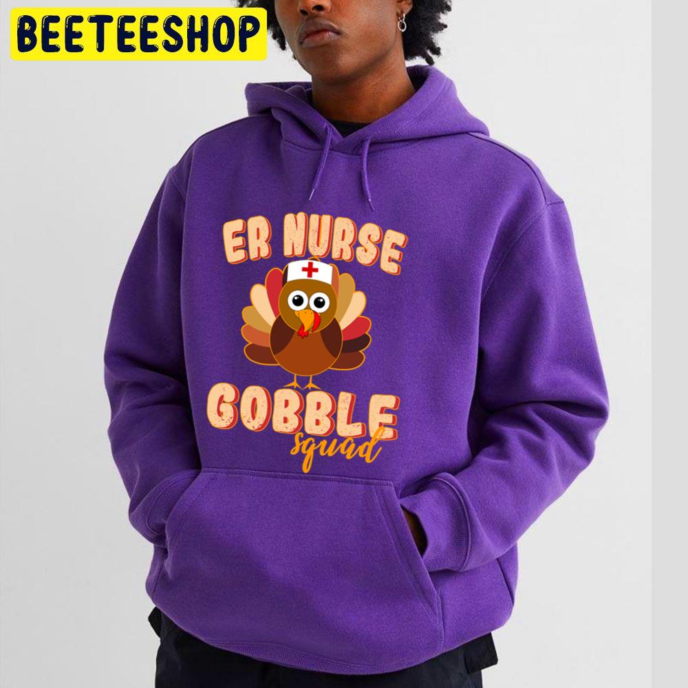 Er Nurse Gobble Squad Nurse Thanksgiving Day Trending Unisex Hoodie Er Nurse Gobble Squad Nurse Thanksgiving Day Trending Unisex Hoodie