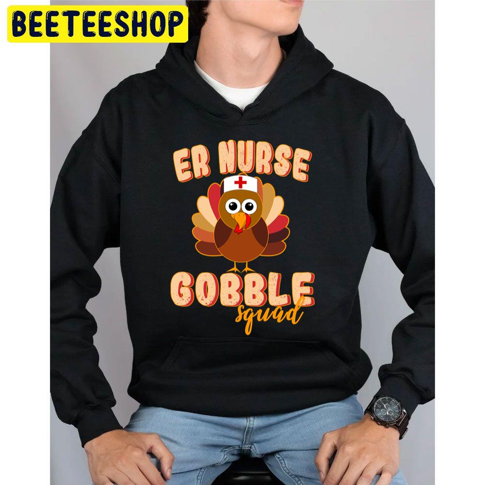 Er Nurse Gobble Squad Nurse Thanksgiving Day Trending Unisex Hoodie Er Nurse Gobble Squad Nurse Thanksgiving Day Trending Unisex Hoodie