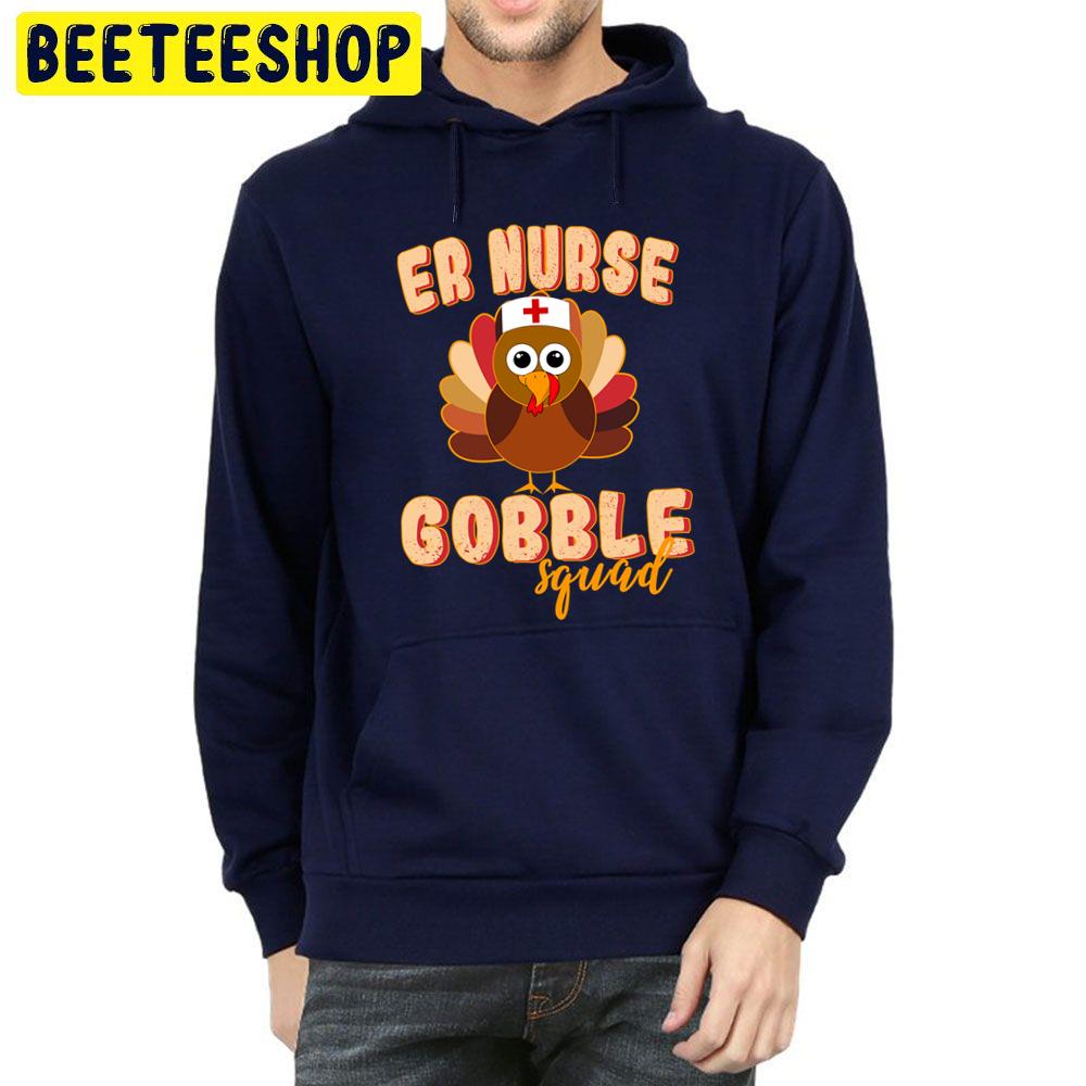 Er Nurse Gobble Squad Nurse Thanksgiving Day Trending Unisex Hoodie Er Nurse Gobble Squad Nurse Thanksgiving Day Trending Unisex Hoodie