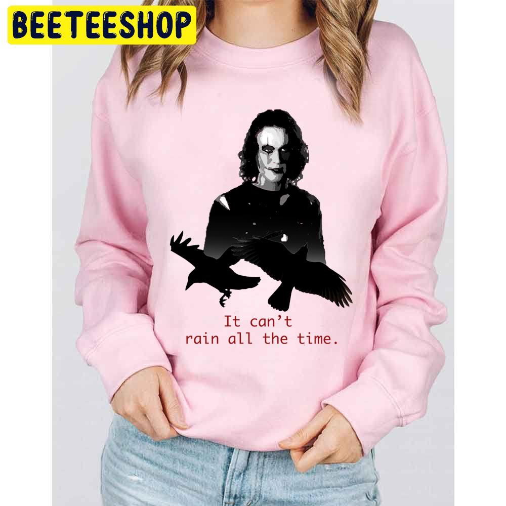 Eric Draven The Crow It Can't Rain All The Time Trending Unisex Sweatshirt Eric Draven The Crow It Can't Rain All The Time Trending Unisex Sweatshirt