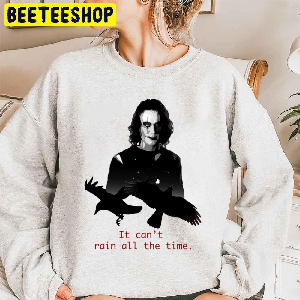 Eric Draven The Crow It Can't Rain All The Time Trending Unisex Sweatshirt Eric Draven The Crow It Can't Rain All The Time Trending Unisex Sweatshirt