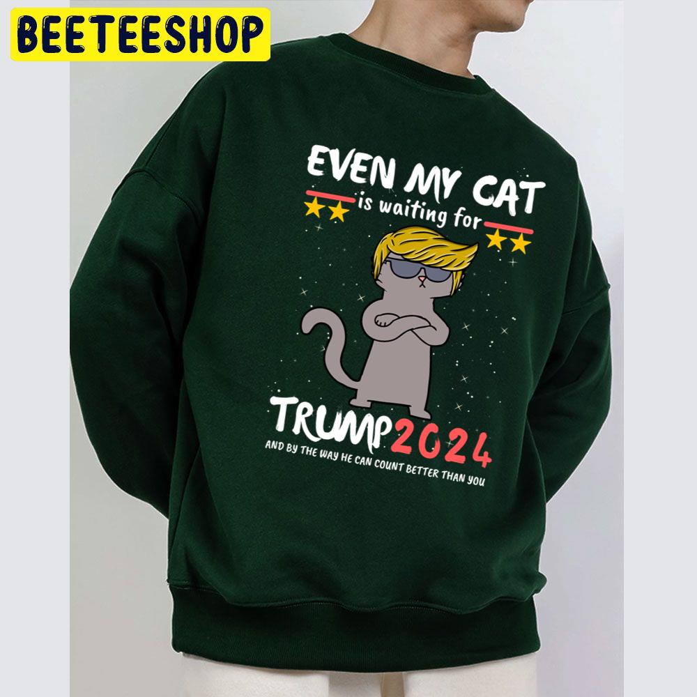 Even My Cat Is Waiting For Trump 2024 President And By The Way He Can Count Better Than You Trending Unisex Sweatshirt Even My Cat Is Waiting For Trump 2024 President And By The Way He Can Count Better Than You Trending Unisex Sweatshirt