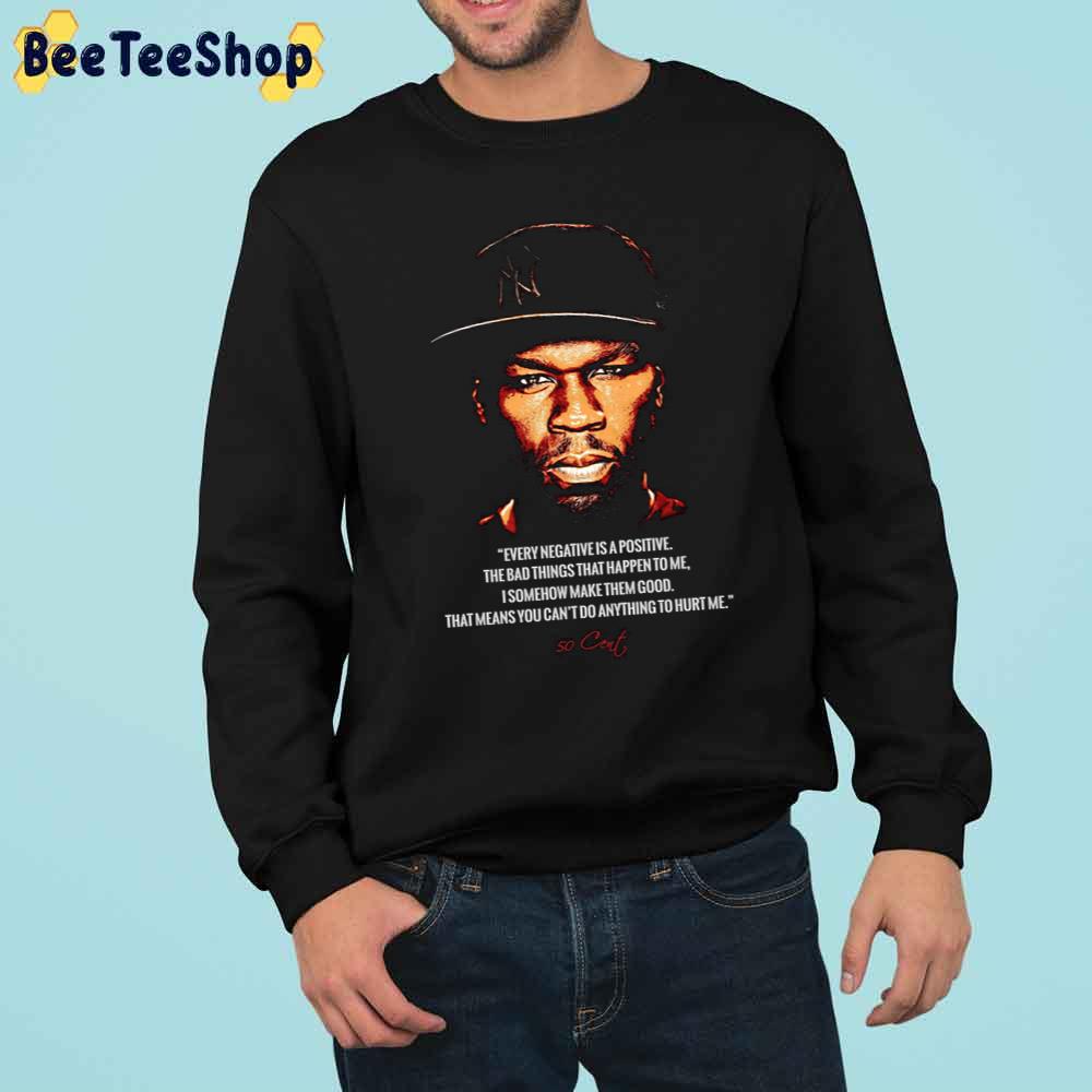 Every Negative Is Positive The Bad Things That Happen To Me 50cent Rapper Trending Unisex Sweatshirt Every Negative Is Positive The Bad Things That Happen To Me 50cent Rapper Trending Unisex Sweatshirt