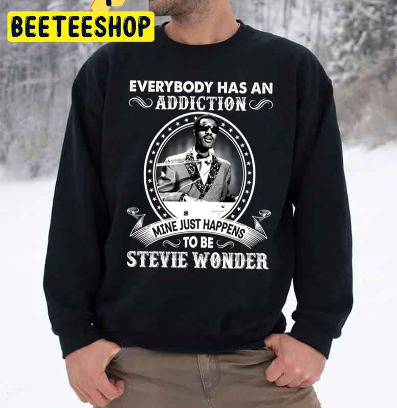 Everybody Has An Addiction Mine Just Happens To Be Stevie Wonder Trending Unisex Sweatshirt Everybody Has An Addiction Mine Just Happens To Be Stevie Wonder Trending Unisex Sweatshirt