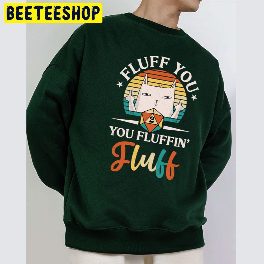 Fluff You Fluffing Fluff Cat Trending Unisex Sweatshirt Fluff You Fluffing Fluff Cat Trending Unisex Sweatshirt