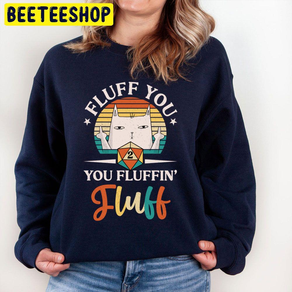 Fluff You Fluffing Fluff Cat Trending Unisex Sweatshirt Fluff You Fluffing Fluff Cat Trending Unisex Sweatshirt
