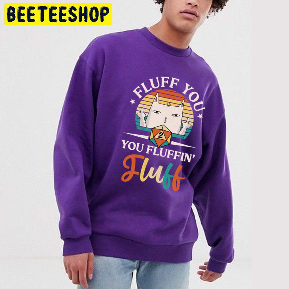 Fluff You Fluffing Fluff Cat Trending Unisex Sweatshirt Fluff You Fluffing Fluff Cat Trending Unisex Sweatshirt