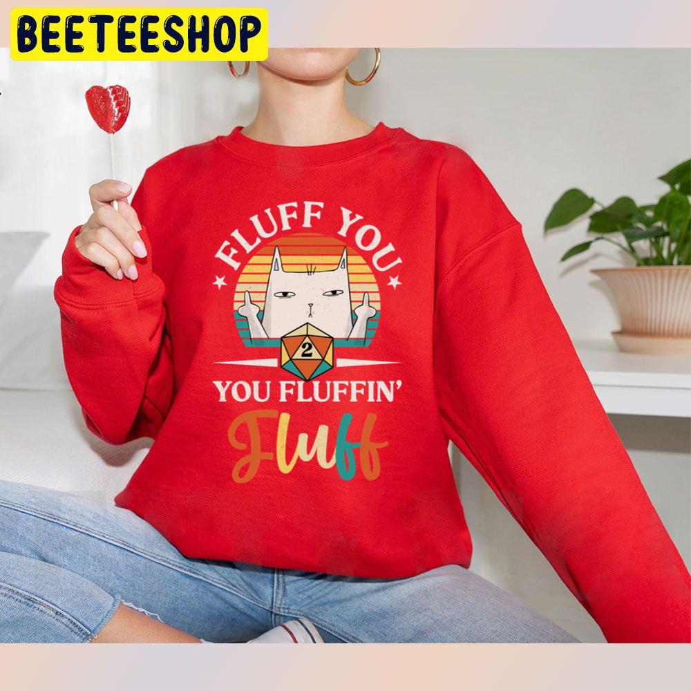 Fluff You Fluffing Fluff Cat Trending Unisex Sweatshirt Fluff You Fluffing Fluff Cat Trending Unisex Sweatshirt