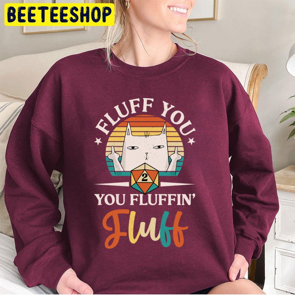 Fluff You Fluffing Fluff Cat Trending Unisex Sweatshirt Fluff You Fluffing Fluff Cat Trending Unisex Sweatshirt