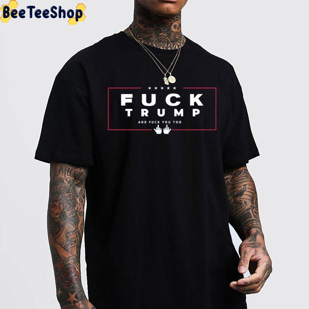 Fuck Trump And Fuck You Too Trending Unisex Sweatshirt Fuck Trump And Fuck You Too Trending Unisex Sweatshirt
