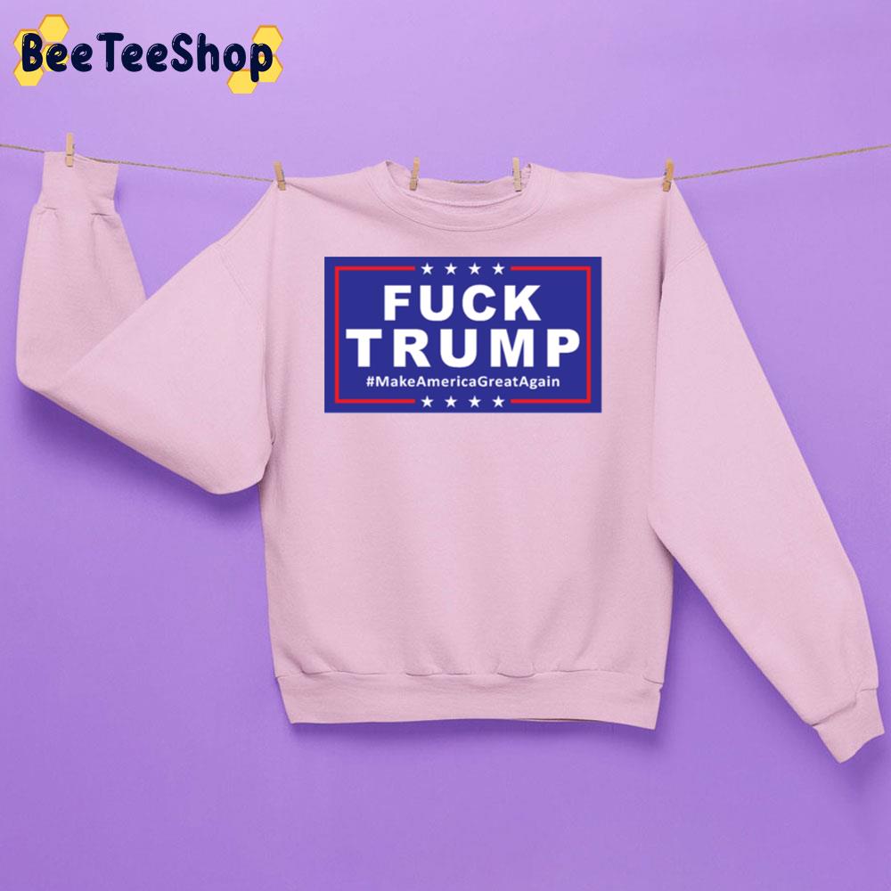 Fuck Trump Make America Great Again Trending Unisex Sweatshirt Fuck Trump Make America Great Again Trending Unisex Sweatshirt