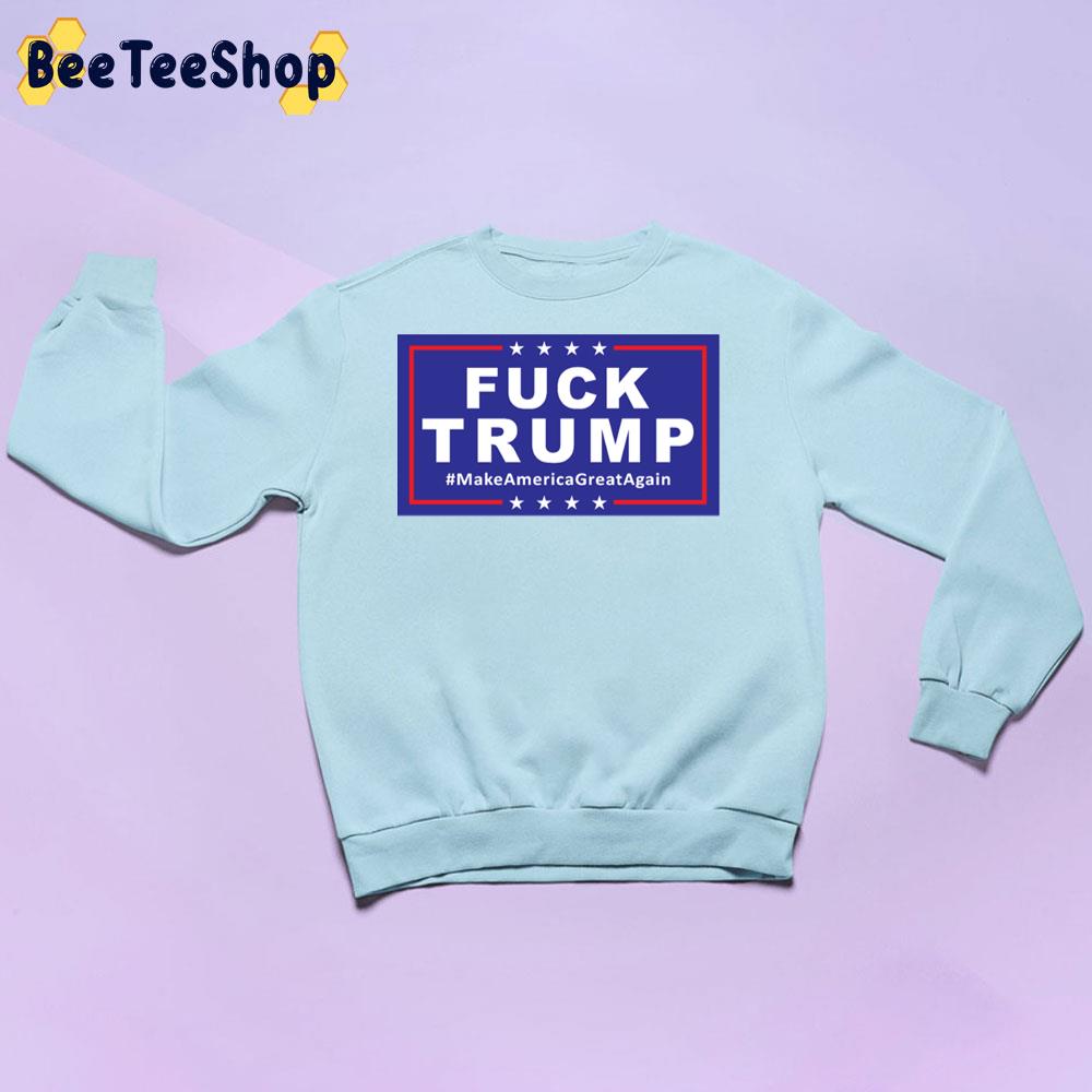 Fuck Trump Make America Great Again Trending Unisex Sweatshirt Fuck Trump Make America Great Again Trending Unisex Sweatshirt