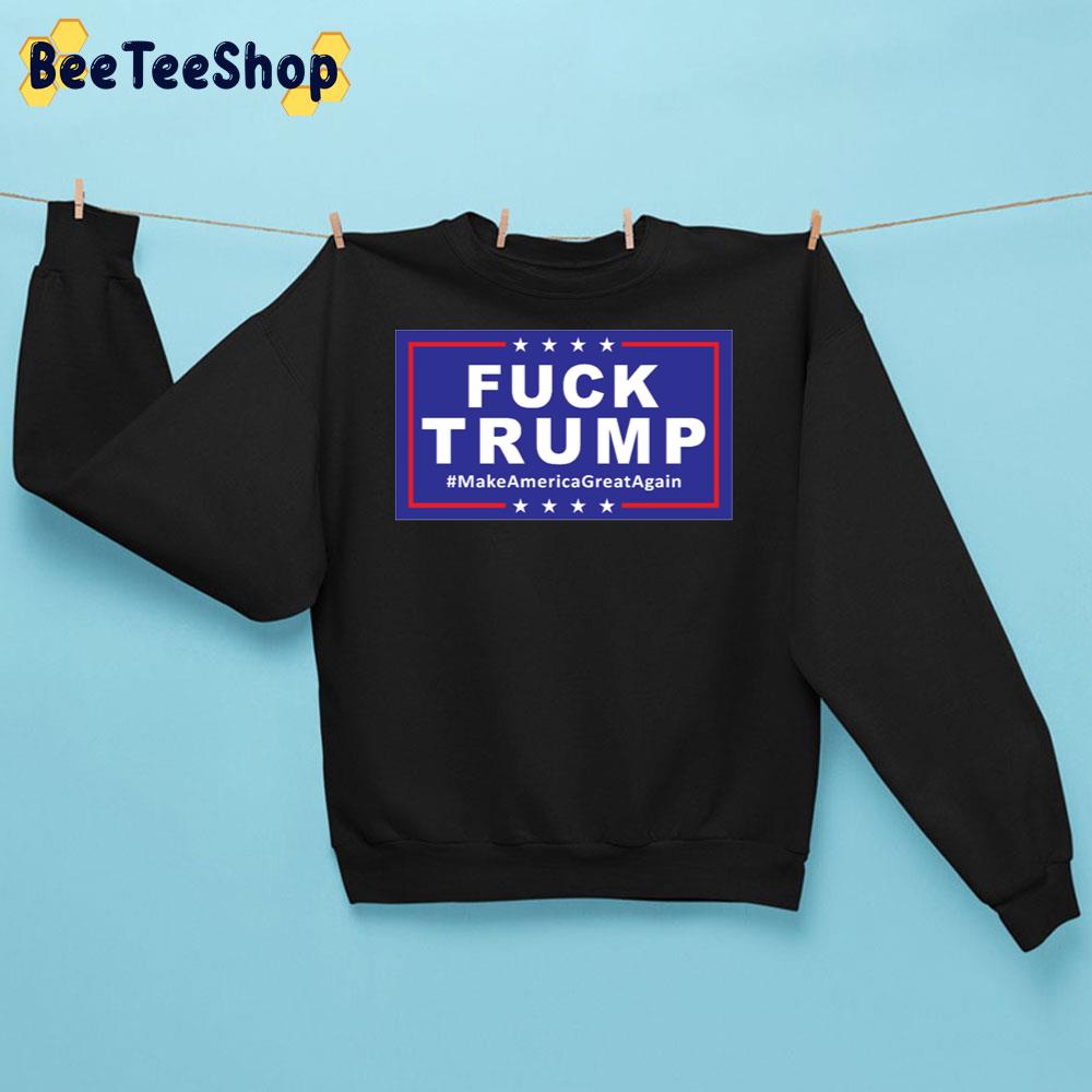 Fuck Trump Make America Great Again Trending Unisex Sweatshirt Fuck Trump Make America Great Again Trending Unisex Sweatshirt