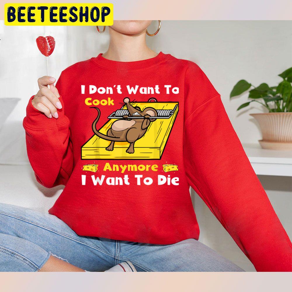 Funny Mouse I Dont Want To Cook Anymore I Want To Die Trending Unisex Sweatshirt Funny Mouse I Dont Want To Cook Anymore I Want To Die Trending Unisex Sweatshirt