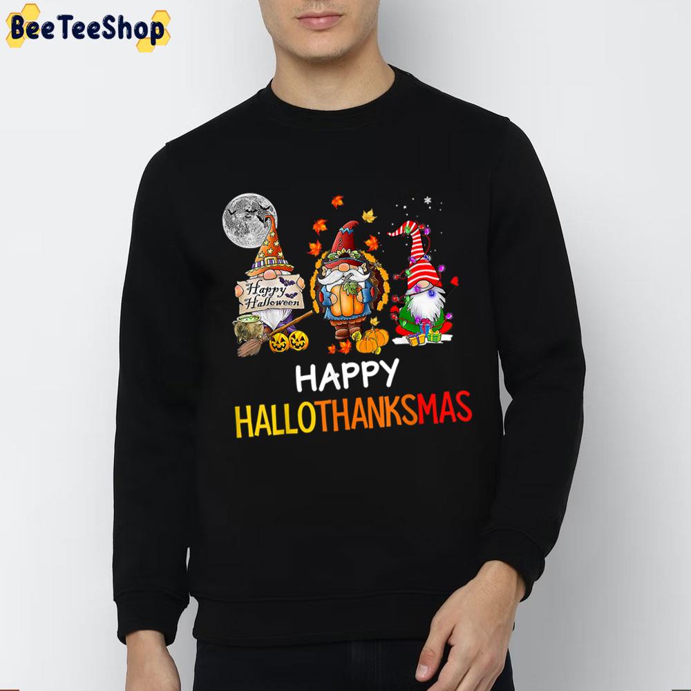 Funy Happy Hallothanksmas Gnomes Halloween Christmas Thanksgiving Trending Unisex Sweatshirt Funy Happy Hallothanksmas Gnomes Halloween Christmas Thanksgiving Trending Unisex Sweatshirt